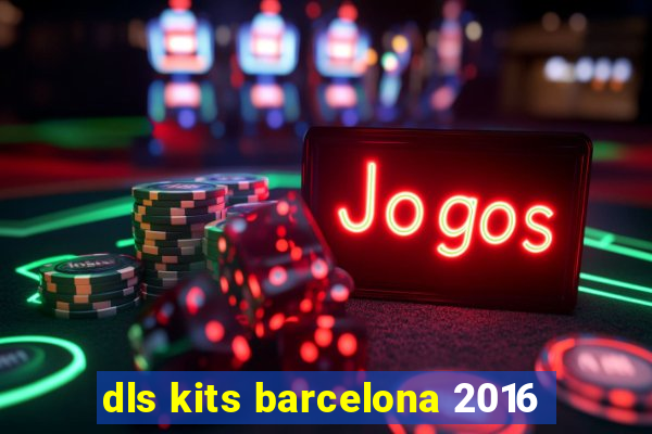 dls kits barcelona 2016